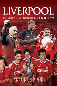 Liverpool: The Story of a Football Club in 101 Lives 