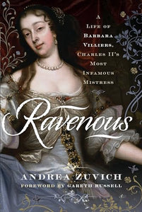 Ravenous: A Life of Barbara Villiers, Charles II's Most Infamous Mistress 