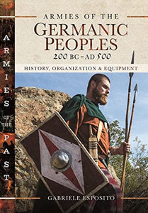 Armies of the Germanic Peoples, 200 BC to AD 500 