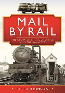 Mail by Rail - The Story of the Post Office and the Railways 