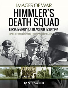 Himmler's Death Squad - Einsatzgruppen in Action, 1939-1944 