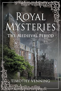 Royal Mysteries: The Medieval Period 