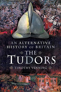 An Alternative History of Britain: The Tudors 