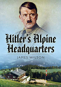 Hitler's Alpine Headquarters 