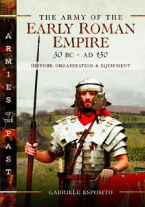 The Army of the Early Roman Empire 30 BC-AD 180 