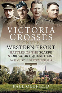 Victoria Crosses on the Western Front - Battles of the Scarpe 1918 and Drocourt-Queant Line 