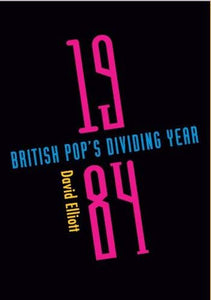 1984: British Pop's Dividing Year 