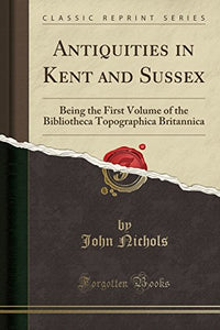 Antiquities in Kent and Sussex 