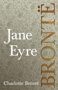 Jane Eyre;Including Introductory Essays by G. K. Chesterton and Virginia Woolf 