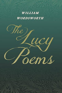 The Lucy Poems;Including an Excerpt from 'The Collected Writings of Thomas De Quincey' 