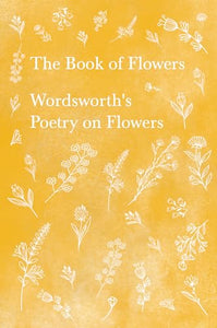 The Book of Flowers;Wordsworth's Poetry on Flowers 