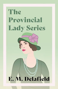 The Provincial Lady Series;Diary of a Provincial Lady, The Provincial Lady Goes Further, The Provincial Lady in America & The Provincial Lady in Wartime 