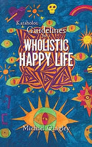 Kataholos: Guidelines for a wholistic happy life 