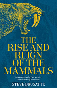 The Rise and Reign of the Mammals 