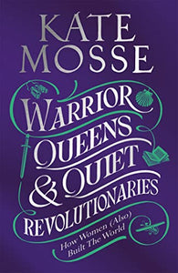 Warrior Queens & Quiet Revolutionaries 