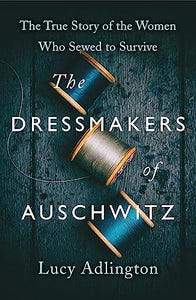 The Dressmakers of Auschwitz 