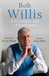 Bob Willis: A Cricketer and a Gentleman 