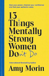 13 Things Mentally Strong Women Don't Do 