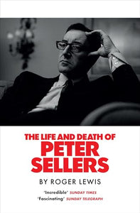 The Life and Death of Peter Sellers 