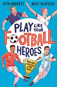 Play Like Your Football Heroes: Pro tips for becoming a top player 