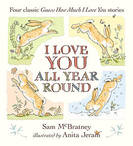 I Love You All Year Round: Four Classic Guess How Much I Love You Stories 