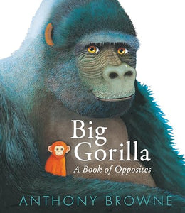 Big Gorilla: A Book of Opposites 