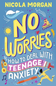 No Worries: How to Deal With Teenage Anxiety 