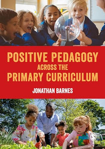 Positive Pedagogy across the Primary Curriculum 