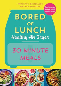 Bored of Lunch Healthy Air Fryer: 30 Minute Meals 