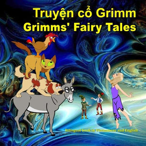 Grimms' Fairy Tales. Bilingual book in Vietnamese and English: Dual Language Picture Book for Kids (Vietnamese - English Edition) 