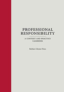 Professional Responsibility (Paperback): A Context and Practice Casebook 