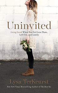 Uninvited: Living Loved When You Feel Less Than, Left Out, and Lonely 