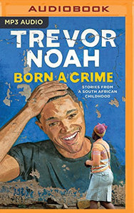 Born a Crime: Stories from a South African Childhood 