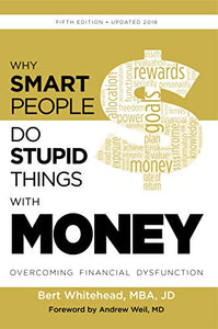 Why Smart People Do Stupid Things With Money: Overcoming Financial Dysfunction 5th Ed 