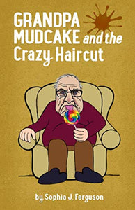 Grandpa Mudcake and the Crazy Haircut 