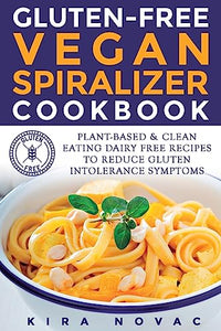 Gluten-Free Vegan Spiralizer Cookbook 