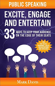 Public Speaking Excite Engage and Entertain 