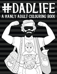 Dad Life: A Manly Adult Colouring Book: UK Edition 