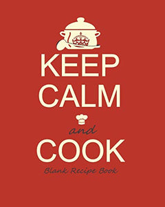 Blank Recipe Book: Recipe Journal ( Gifts for Foodies / Cooks / Chefs / Cooking ) [ Softback * Large Notebook * 100 Spacious Record Pages * Keep Calm ] 