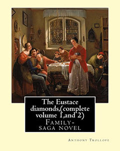 The Eustace diamonds, by Anthony Trollope (complete volume 1, and 2) 