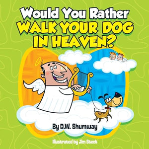 Would You Rather Walk Your Dog in Heaven? 