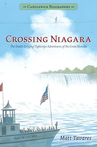 Crossing Niagara: Candlewick Biographies 