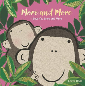 More and More: I Love You More and More (Emma Dodd's Love You Books) 