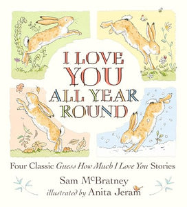 I Love You All Year Round: Four Classic Guess How Much I Love You Stories 