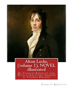 Alton Locke, By Charles Kingsley (volume 1), A NOVEL illustrated 