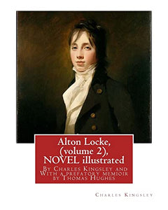 Alton Locke, By Charles Kingsley (volume 2), A NOVEL illustrated 