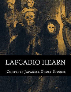 Lafcadio Hearn, Complete Japanese Ghost Stories 