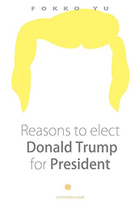 Reasons to Elect Donald Trump for President 