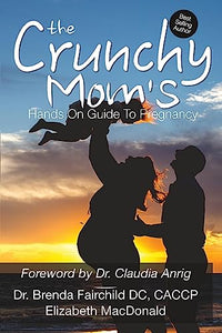 The Crunchy Mom's Hands on Guide to Pregnancy 