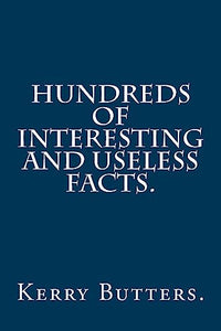 Hundreds of Interesting and Useless Facts. 